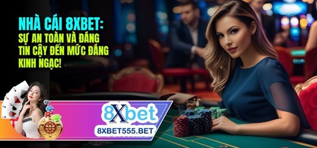 Nhà cái 8xbet.com – Nhà cái cá cược trực tuyến uy tín hàng đầu hiện nay